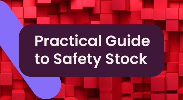 A practical guide to managing safety stock in your supply chain